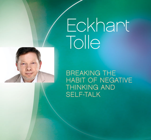 Breaking the Habit of Negative Thinking and Self-Talk – Sounds True