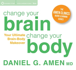 Change Your Brain, Change Your Body – Sounds True